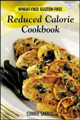 Wheat-Free, Gluten-Free, Reduced-Calorie Cookbook By Connie Sarros