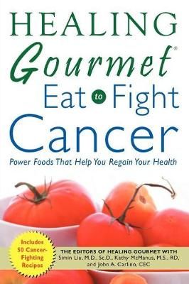 Healing Gourmet Eat to Fight Cancer 9780071457545 (Paperback)