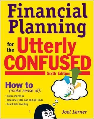 Financial Planning for the Utterly Confused By Joel J. Lerner