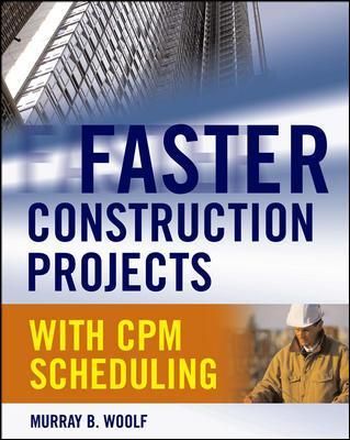 Faster Construction Projects With CPM Scheduling By Murray B. Woolf