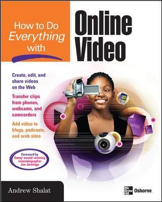 How to Do Everything With Online Video By Andrew Shalat 9780071496438