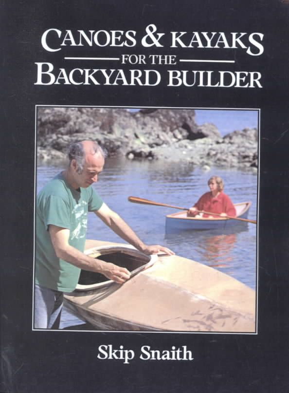 Canoes and Kayaks for the Backyard Builder By Skip Snaith (Paperback)