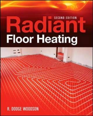 Radiant Floor Heating By R. Dodge Woodson 9780071599351 (Hardback)