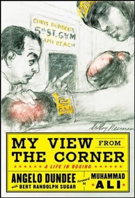 My View from the Corner By Angelo Dundee, Bert Randolph Sugar
