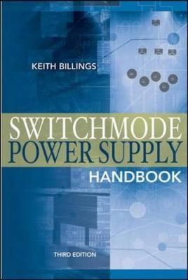 Switchmode Power Supply Handbook By Keith H. Billings, Taylor Morey