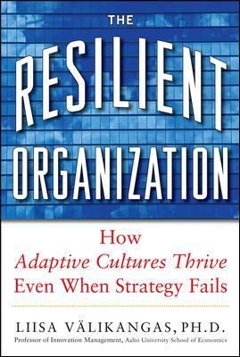 The Resilient Organization By Liisa Valikangas 9780071663663