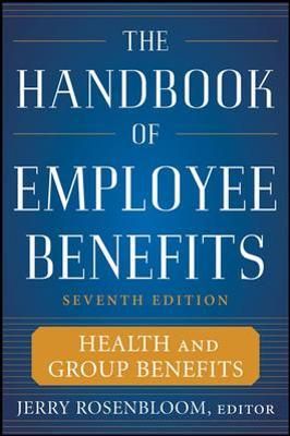The Handbook of Employee Benefits By Jerry S. Rosenbloom 9780071745987