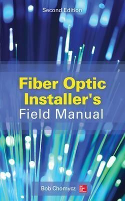 Fiber Optic Installer's Field Manual By Bob Chomycz 9780071818674