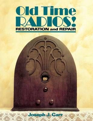 Old Time Radios Restoration & Repair By John Carr 9780071832625
