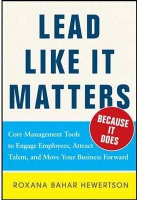 Lead Like It Matters-- Because It Does By Roxi Bahar Hewertson