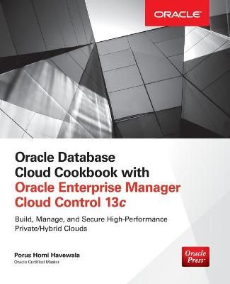 Oracle Database Cloud Cookbook With Oracle Enterprise Manager Cloud Control 13C