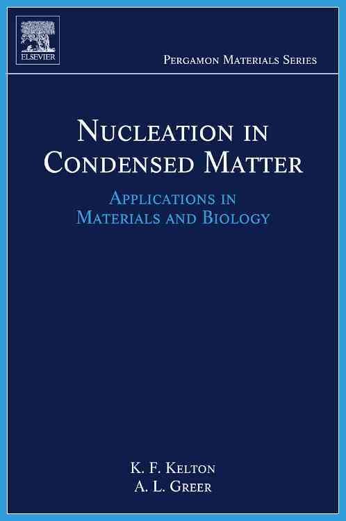 Nucleation in Condensed Matter By K. F. Kelton, A. L. Greer (Hardback)
