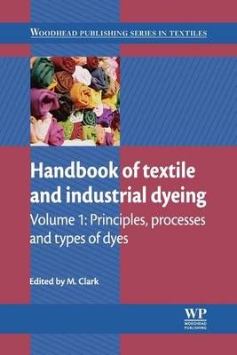 Handbook of Textile and Industrial Dyeing. Volume 1 Principles, Processes and Types of Dyes