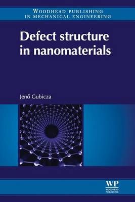 Defect Structure in Nanomaterials By Jeno Gubicza 9780081016602