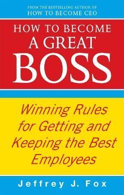 How to Become a Great Boss By Jeffrey J. Fox 9780091935436 (Paperback)