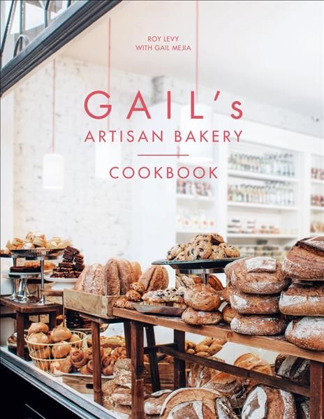 GAIL's Artisan Bakery Cookbook By Roy Levy, Gail Mejia 9780091948979