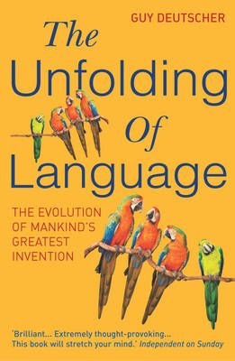 The Unfolding of Language By Guy Deutscher 9780099460251 (Paperback)