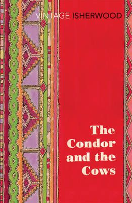 The Condor and the Cows By Christopher Isherwood, William Caskey