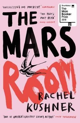 The Mars Room: Shortlisted for the Booker Prize 2018 By Rachel Kushner