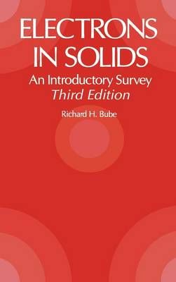 Electrons in Solids: An Introductory Survey By Bube, Richard H.