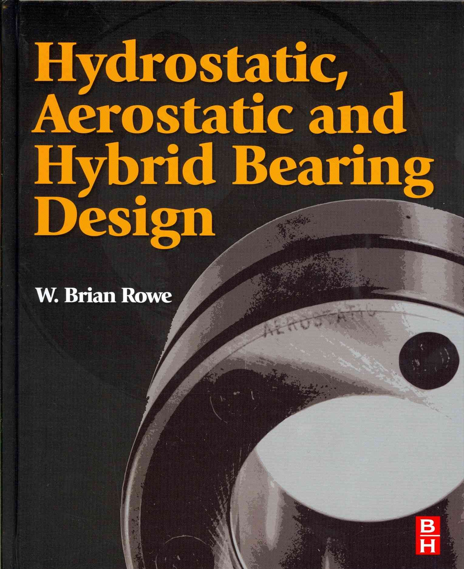 Hydrostatic, Aerostatic, and Hybrid Bearing Design By W. B. Rowe