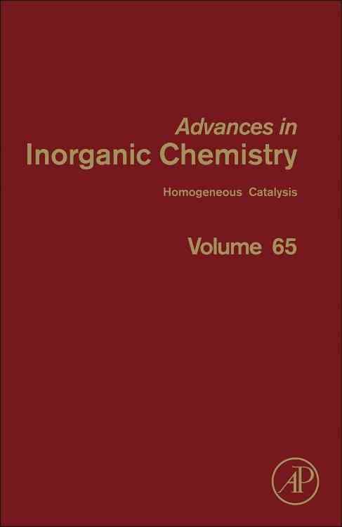 Advances in Inorganic Chemistry. Volume Sixty-Five Homogeneous Catalysis