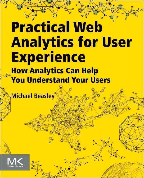 Practical Web Analytics for User Experience By Michael Beasley