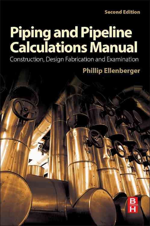 Piping and Pipeline Calculations Manual By J. Phillip Ellenberger