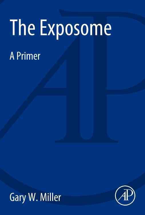 The Exposome: A Primer By Miller, Gary W. 9780124172173 (Paperback)