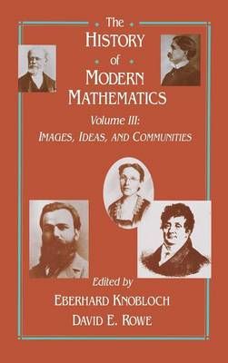 The History of Modern Mathematics: Images, Ideas, and Communities