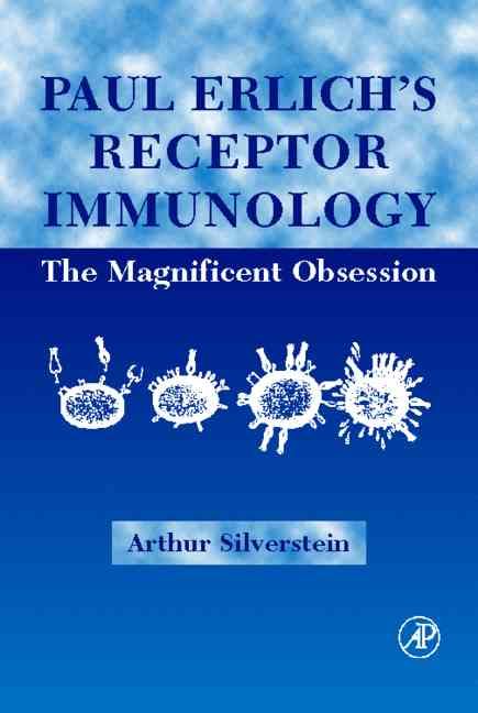 Paul Ehrlich's Receptor Immunology:: The Magnificent Obsession