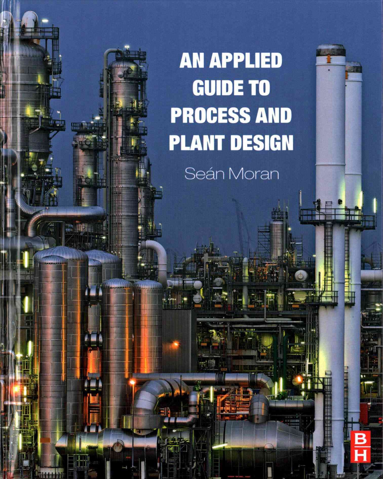 An Applied Guide to Process and Plant Design By Sean Moran (Hardback)