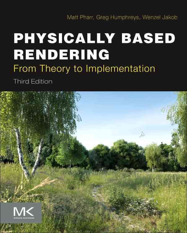 Physically Based Rendering By Matt Pharr, Wenzel Jakob, Greg Humphreys