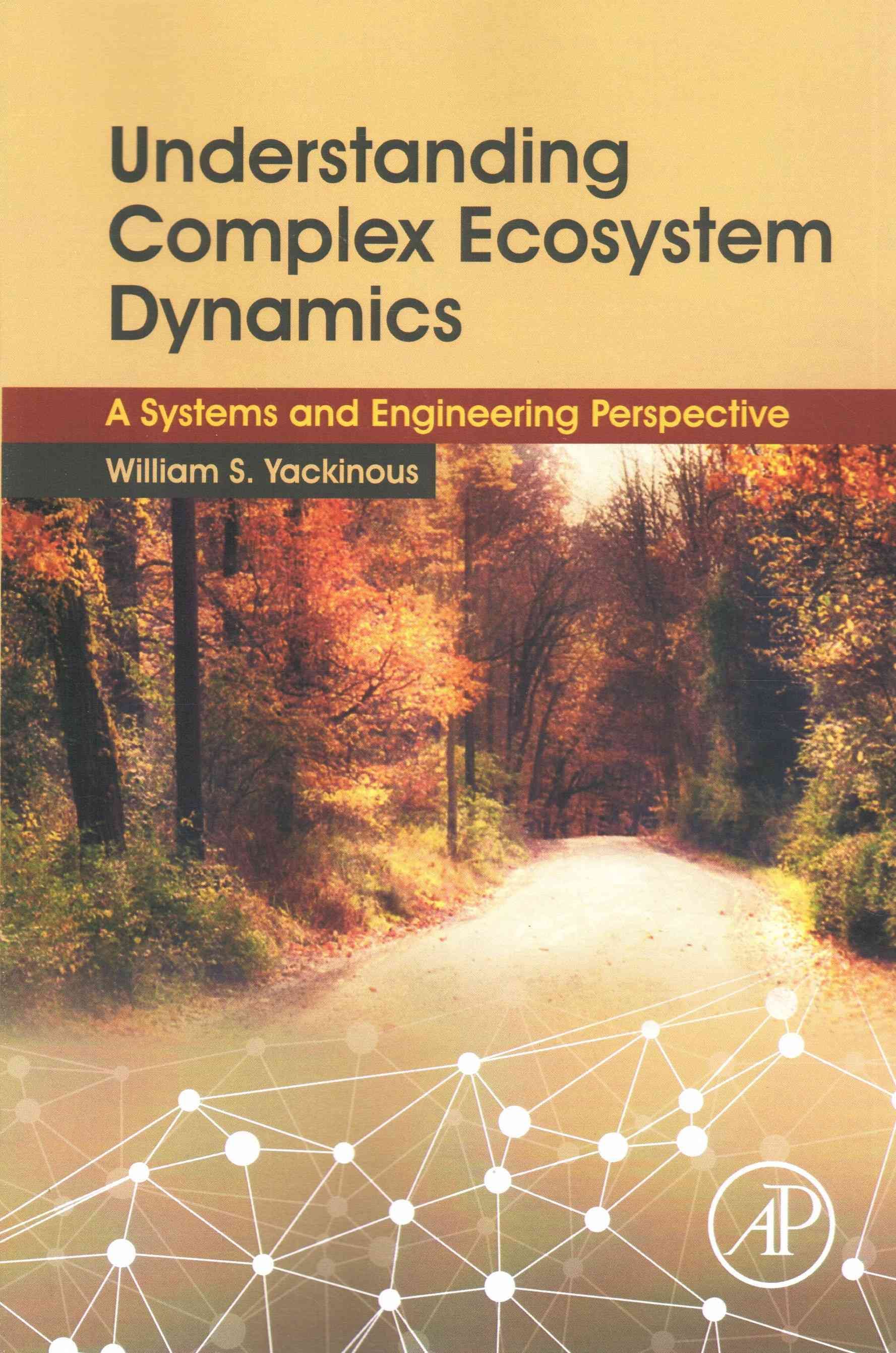 Understanding Complex Ecosystem Dynamics By William S. Yackinous