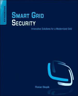 Smart Grid Security By Florian Skopik (editor), Paul Smith (editor)