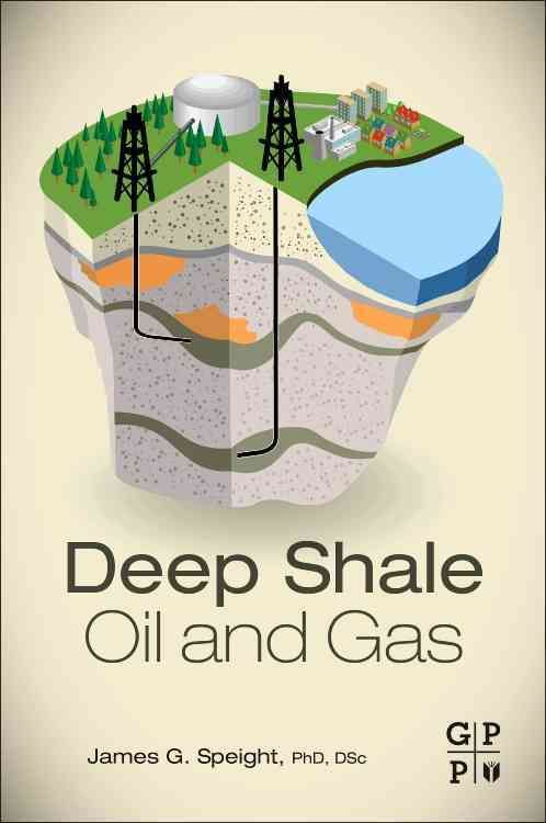 Deep Shale Oil and Gas By Speight, James 9780128030974 (Paperback)