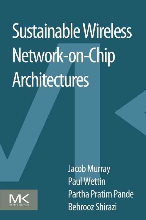 Sustainable Wireless Network-on-Chip Architectures By Murray, Jacob