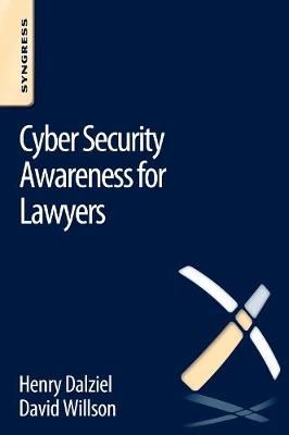 Cyber Security Awareness for Lawyers By David Willson, Henry Dalziel