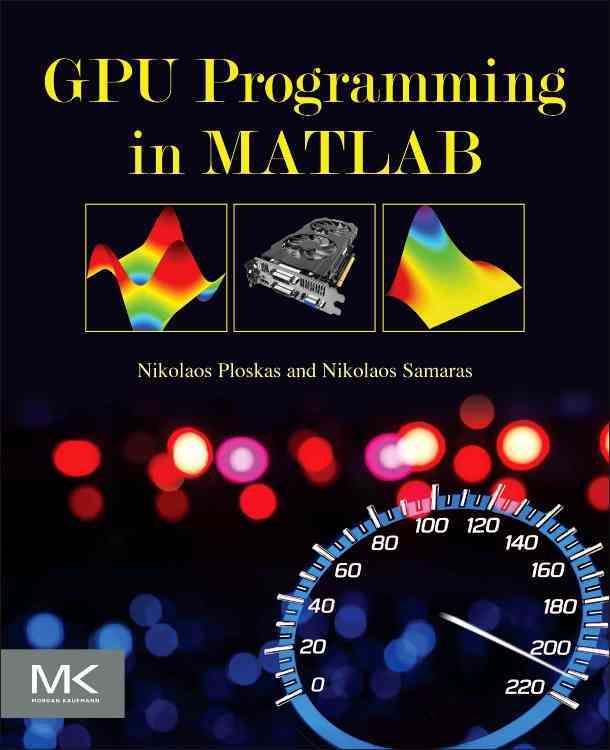 GPU Programming in MATLAB By Ploskas, Nikolaos 9780128051320