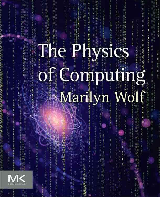 The Physics of Computing By Marilyn Wolf 9780128093818 (Paperback)