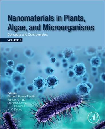Nanomaterials in Plants, Algae and Microorganisms 9780128114889
