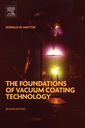 The Foundations of Vacuum Coating Technology By Mattox, Donald M.