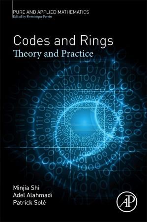 Codes and Rings By Minjia Shi, Adel Alahmadi, Patrick Solé