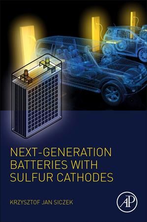 Next-Generation Batteries With Sulfur Cathodes By Krzysztof Jan Siczek