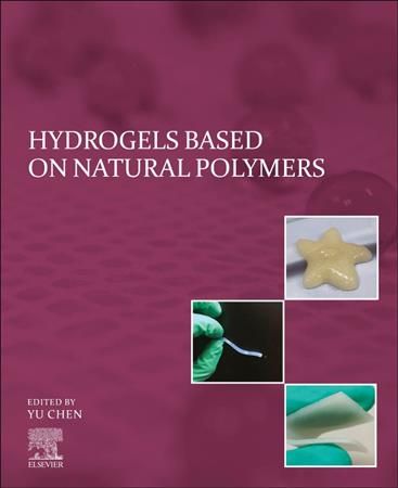 Hydrogels Based on Natural Polymers By Yu Chen (editor) 9780128164211