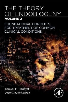 The Theory of Endobiogeny. Volume 2 Foundational Concepts for Treatment of Common Clinical Conditions
