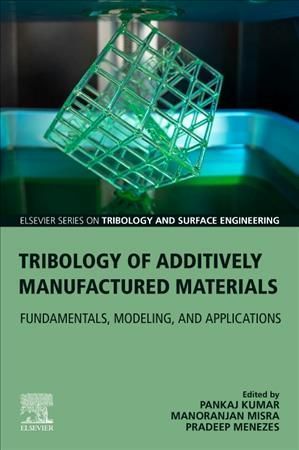 Tribology of Additively Manufactured Materials 9780128213285