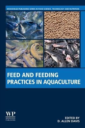 Feed and Feeding Practices in Aquaculture By D. Allen Davis (editor)