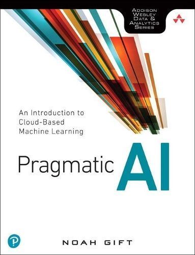 Pragmatic AI By Noah Gift 9780134863863 (Paperback)