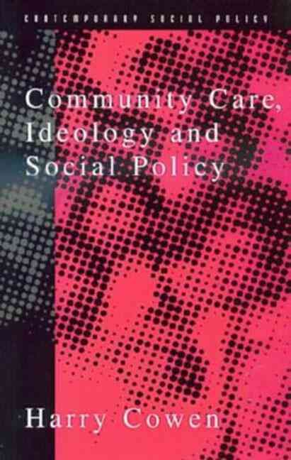 Community Care, Ideology and Social Policy By Cowen, Harry (Paperback)